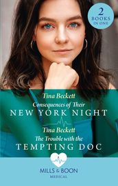Consequences Of Their New York Night / The Trouble With The Tempting Doc: Consequences of Their New York Night (New York Bachelors  Club) / The Trouble with the Tempting Doc (New York Bachelors  Club) (Mills & Boon Medical)
