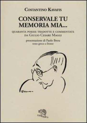 Conservale tu memoria mia... Testo greco a fronte - Konstantinos Kavafis