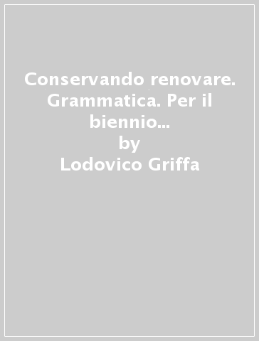 Conservando renovare. Grammatica. Per il biennio del Liceo scientifico. Con espansione online - Lodovico Griffa