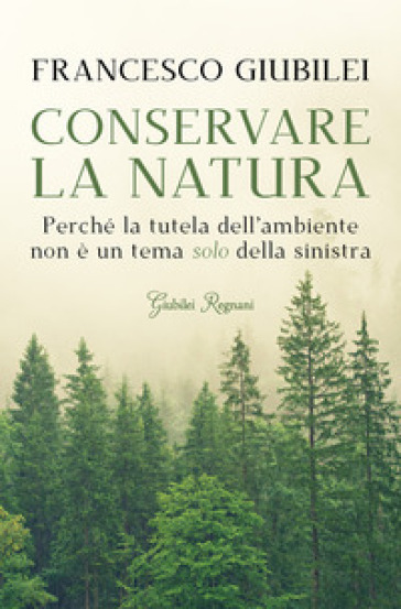 Conservare la natura. Perché l'ambiente è un tema caro alla destra e ai conservatori - Francesco Giubilei