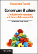 Conservare il valore. L industria del recupero e il futuro della comunità