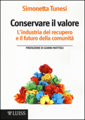 Conservare il valore. L industria del recupero e il futuro della comunità