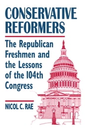 Conservative Reformers: The Freshman Republicans in the 104th Congress