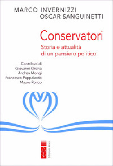 Conservatori. Storia e attualità di un pensiero politico - Marco Invernizzi - Oscar Sanguinetti