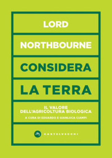Considera la terra. Il valore dell'agricoltura biologica - Northbourne (lord )