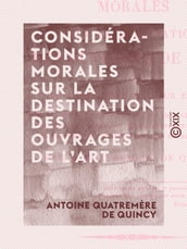 Considérations morales sur la destination des ouvrages de l art