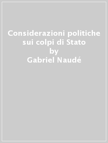 Considerazioni politiche sui colpi di Stato - Gabriel Naudé