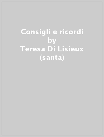 Consigli e ricordi - Teresa Di Lisieux (santa) | 