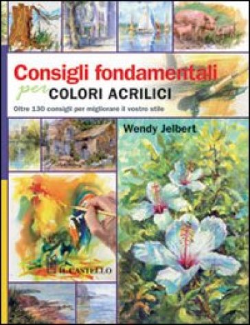 Consigli fondamentali per colori acrilici - Wendy Jelbert