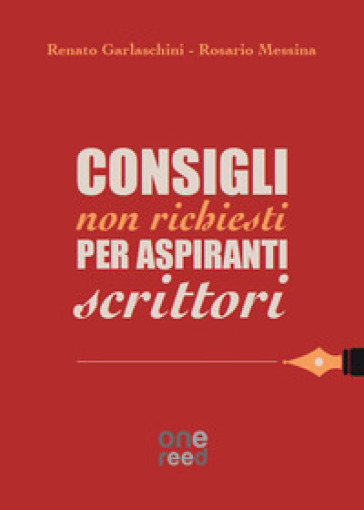 Consigli non richiesti per aspiranti scrittori - Renato Garlaschini - Rosario Messina