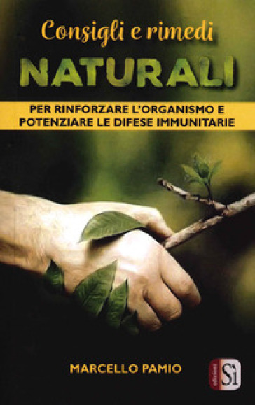 Consigli e rimedi naturali. Per rinforzare l'organismo e potenziare le difese immunitarie - Marcello Pamio