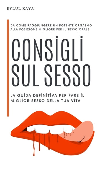 Consigli sul sesso: la guida definitiva per fare il miglior sesso della tua vita - Eylul Kaya