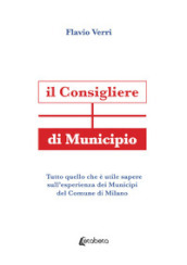 Il Consigliere di Municipio. Tutto quello che è utile sapere sull esperienza dei Municipi del Comune di Milano