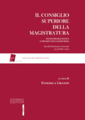 Il Consiglio Superiore della Magistratura. Snodi problematici e prospettive di riforma. Atti del Seminario Annuale 23 ottobre 2020