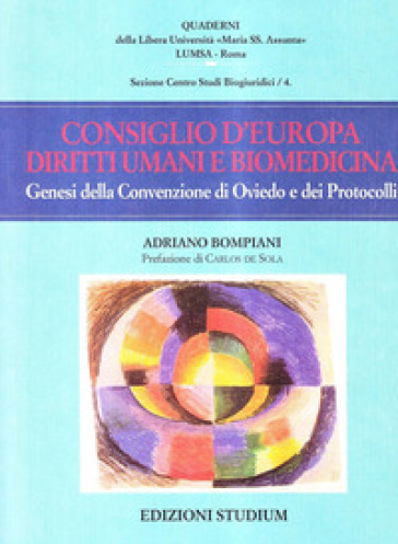 Consiglio d'Europa, diritti umani e biomedicina. Genesi della Convenzione di Oviedo e dei Protocolli - Adriano Bompiani