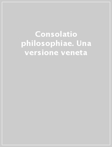 Consolatio philosophiae. Una versione veneta