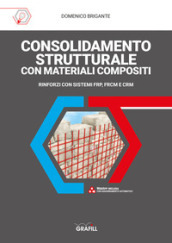 Consolidamento strutturale con materiali compositi. Rinforzi con sistemi FRP, FRCM E CRM. Con web app