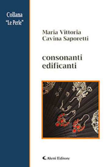 Consonanti edificanti - Maria Vittoria Cavina Saporetti