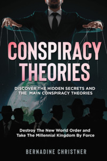 Conspiracy theories. Discover the hidden secrets and the main conspiracy theories. Destroy...