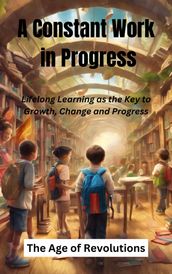 A Constant Work in Progress: Lifelong Learning as the Key to Growth, Change and Progress
