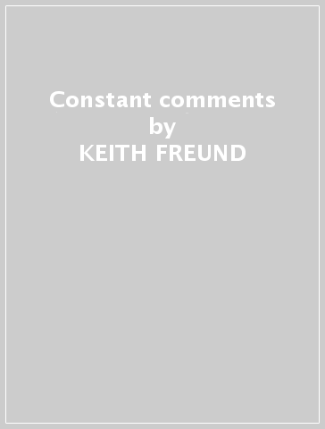 Constant comments - KEITH FREUND