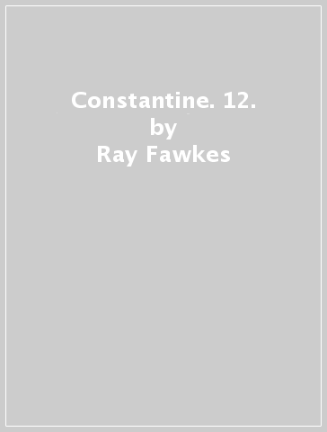 Constantine. 12. - Ray Fawkes