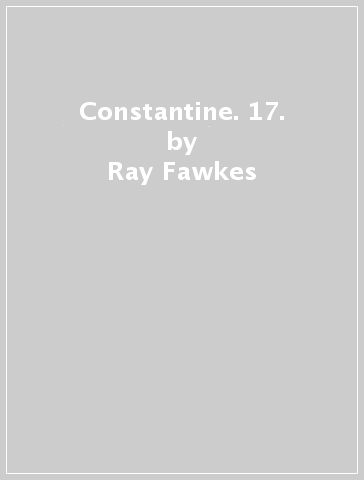 Constantine. 17. - Ray Fawkes