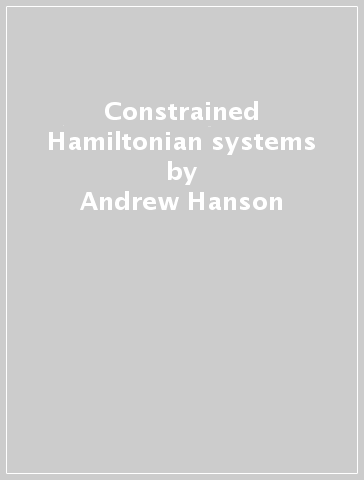 Constrained Hamiltonian systems - Andrew Hanson - Tullio Regge - Claudio Teitelboim