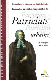 Construction, reproduction et représentation des patriciats urbains de l Antiquité au XXesiècle