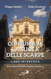 Consumare la suola delle scarpe. Libro intervista