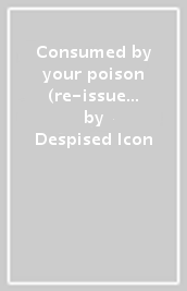 Consumed by your poison (re-issue +bonus