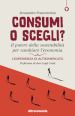 Consumi o scegli? Il potere della sostenibilità per cambiare l economia. L esperienza di Altromercato