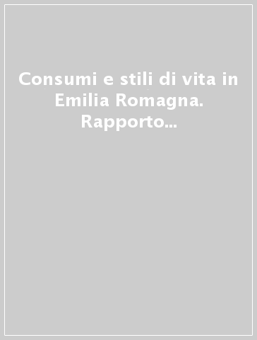 Consumi e stili di vita in Emilia Romagna. Rapporto Censis-Findomestic