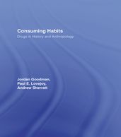 Consuming Habits: Global and Historical Perspectives on How Cultures Define Drugs