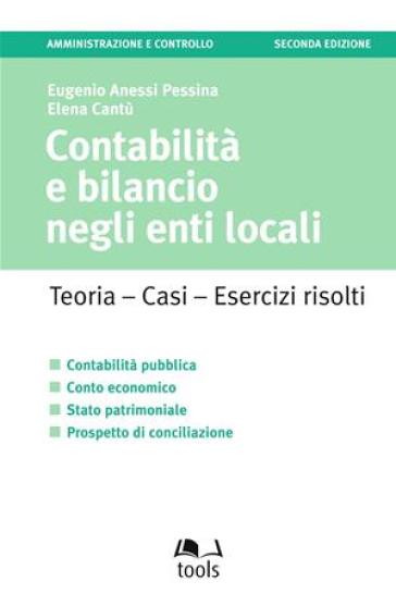 Contabilità e bilancio negli enti locali. Teoria, casi, esercizi risolti - Eugenio Anessi Pessina - Elena Cantù