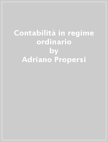 Contabilità in regime ordinario - Adriano Propersi - Giovanna Rossi