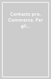 Contacts pro. Commerce. Per gli Ist. professionali