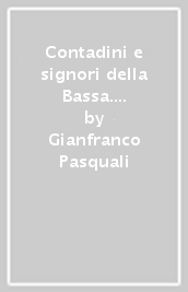 Contadini e signori della Bassa. Insediamenti e «Deserta» del ravennate e del ferrarese nel Medioevo