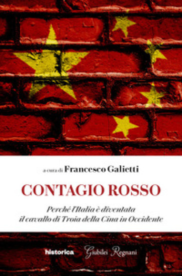 Contagio rosso. Perché l'Italia è diventata il cavallo di Troia della Cina in Occidente