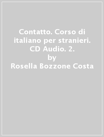 Contatto. Corso di italiano per stranieri. CD Audio. 2. - Rosella Bozzone Costa - Chiara Ghezzi - Monica Piantoni