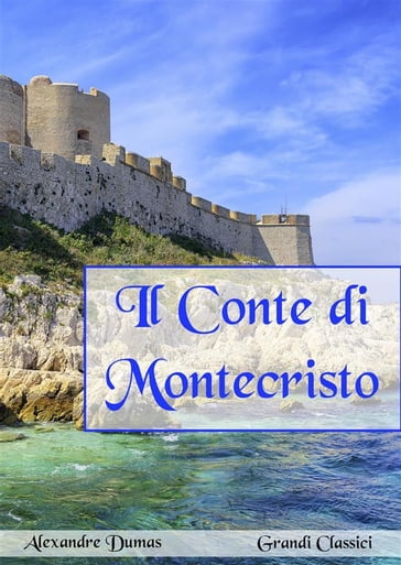 Il Conte di Montecristo (annotato) - Alexandre Dumas - grandi Classici