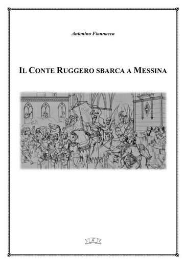 Il Conte Ruggero sbarca a Messina - Antonino Fiannacca