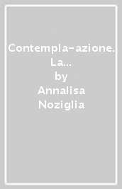 Contempla-azione. La metafisica antropica