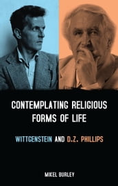 Contemplating Religious Forms of Life: Wittgenstein and D.Z. Phillips