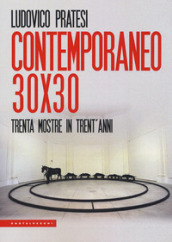 Contemporaneo 30x30. Trenta mostre in trent anni