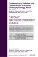 Contemporary Debates and Controversies in Cardiac Electrophysiology, Part II, An Issue of Cardiac Electrophysiology Clinics