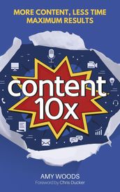 Content 10x: More Content, Less Time, Maximum Results