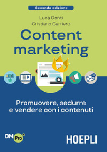 Content Marketing. Promuovere, sedurre e vendere con i contenuti - Luca Conti - Cristiano Carriero