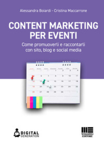 Content marketing per eventi. Come promuoverli e raccontarli con sito, blog e social media - Alessandra Boiardi - Cristina Maccarrone