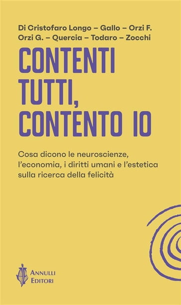 Contenti tutti, contento io - Francesco Orzi - Alessandro Zocchi - Filomena Gallo - Simone Quercia - Gaia Orzi - Benedetto Todaro - Gioia Di Cristofaro Longo